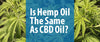 Is Hemp Oil the Same as CBD Oil?